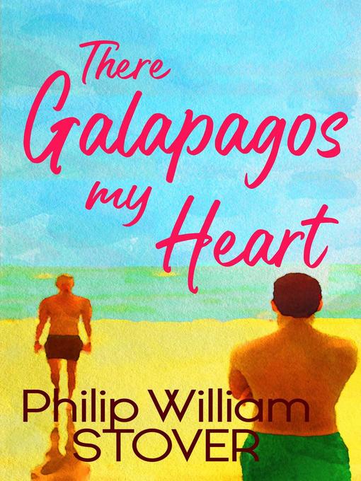 Title details for There Galapagos My Heart by Philip William Stover - Available